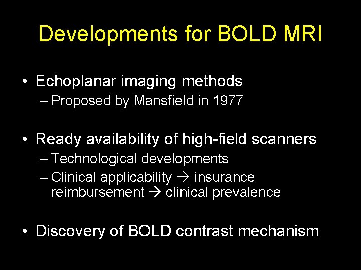 Developments for BOLD MRI • Echoplanar imaging methods – Proposed by Mansfield in 1977