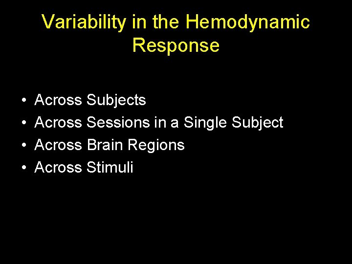 Variability in the Hemodynamic Response • • Across Subjects Across Sessions in a Single