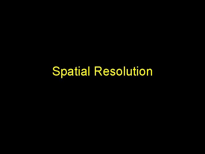 Spatial Resolution 