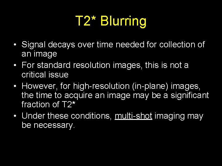 T 2* Blurring • Signal decays over time needed for collection of an image