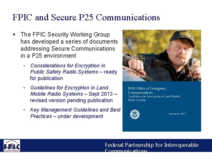 FPIC and Secure P 25 Communications § The FPIC Security Working Group has developed