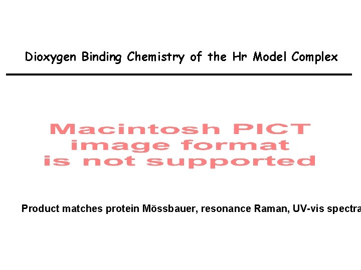 Dioxygen Binding Chemistry of the Hr Model Complex Product matches protein Mössbauer, resonance Raman,
