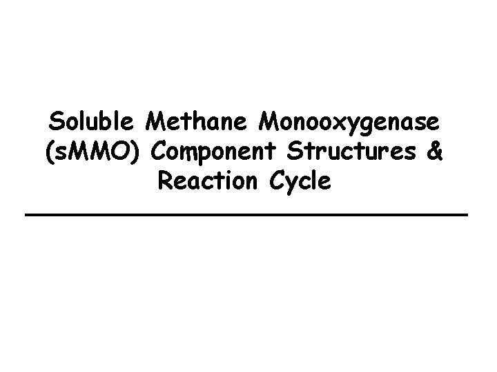 Soluble Methane Monooxygenase (s. MMO) Component Structures & Reaction Cycle 