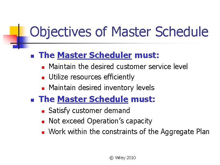 Objectives of Master Schedule n The Master Scheduler must: n n Maintain the desired