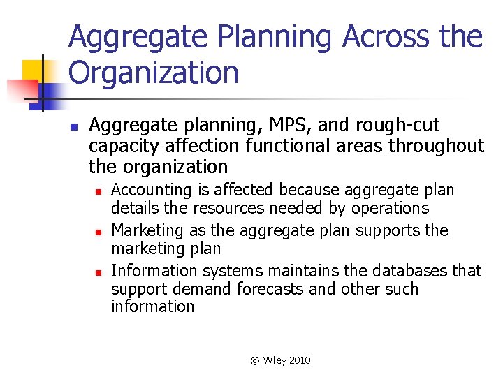 Aggregate Planning Across the Organization n Aggregate planning, MPS, and rough-cut capacity affection functional