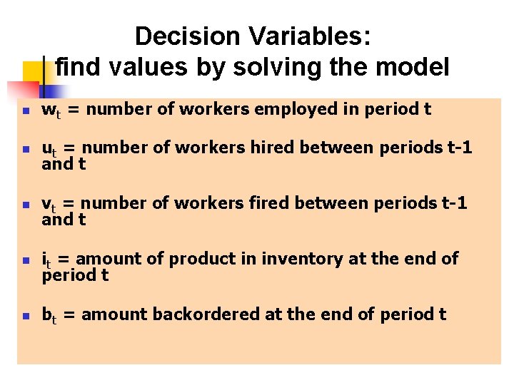 Decision Variables: find values by solving the model n wt = number of workers