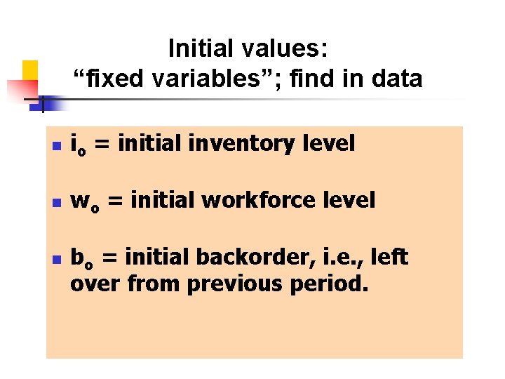 Initial values: “fixed variables”; find in data n io = initial inventory level n