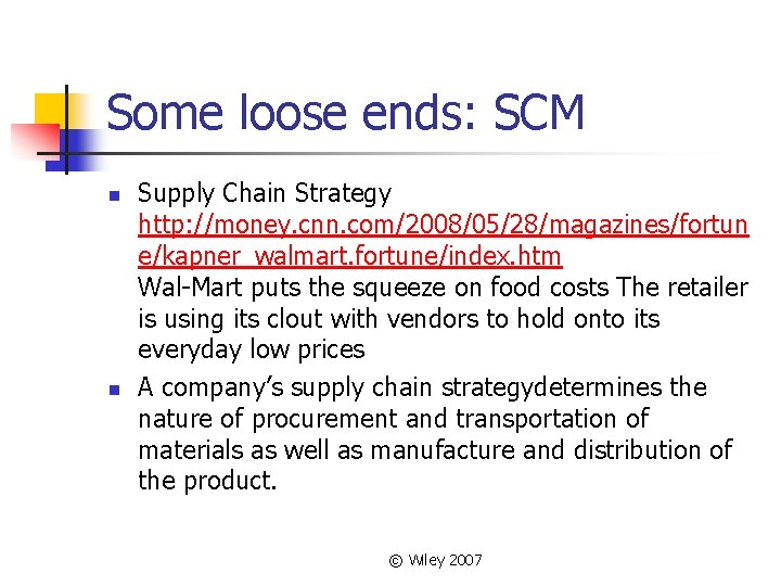 Some loose ends: SCM n n Supply Chain Strategy http: //money. cnn. com/2008/05/28/magazines/fortun e/kapner_walmart.