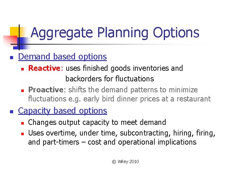 Aggregate Planning Options n Demand based options n n n Reactive: uses finished goods