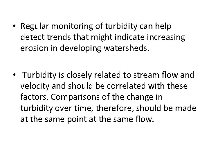  • Regular monitoring of turbidity can help detect trends that might indicate increasing