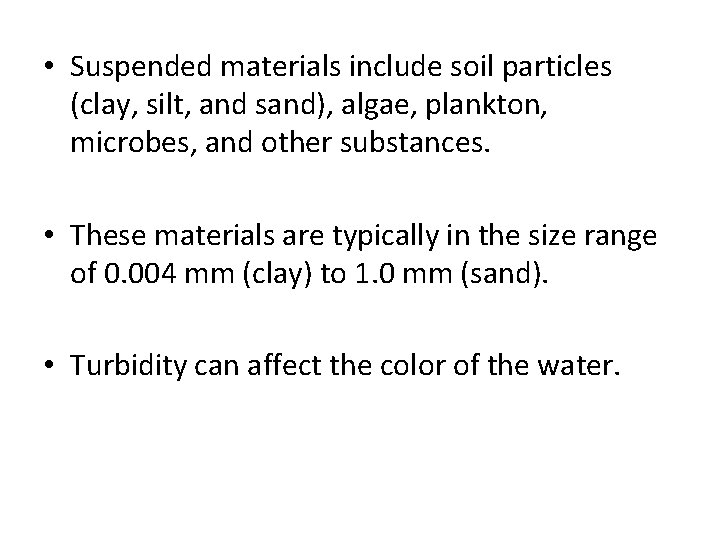  • Suspended materials include soil particles (clay, silt, and sand), algae, plankton, microbes,