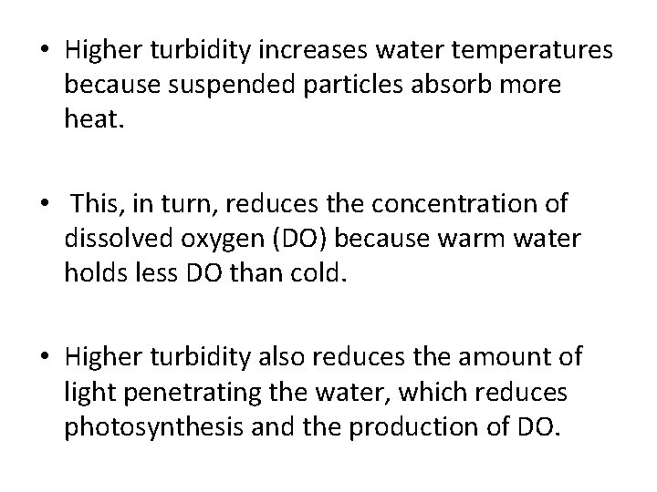  • Higher turbidity increases water temperatures because suspended particles absorb more heat. •