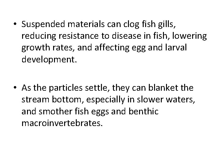  • Suspended materials can clog fish gills, reducing resistance to disease in fish,