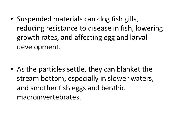  • Suspended materials can clog fish gills, reducing resistance to disease in fish,