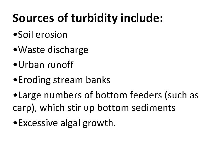 Sources of turbidity include: • Soil erosion • Waste discharge • Urban runoff •