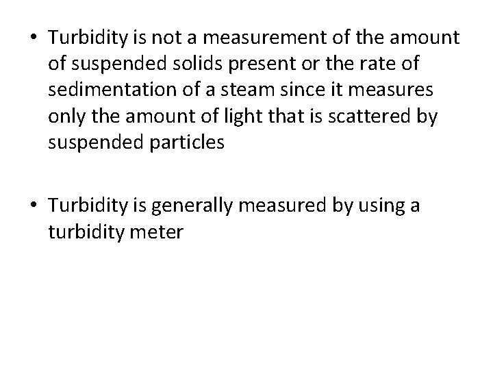  • Turbidity is not a measurement of the amount of suspended solids present