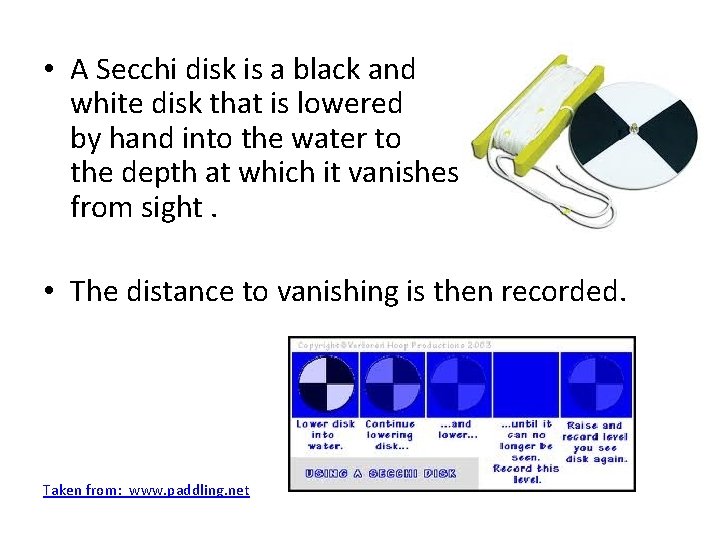  • A Secchi disk is a black and white disk that is lowered