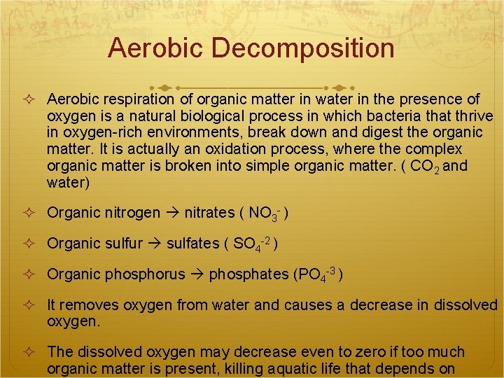 Aerobic Decomposition Aerobic respiration of organic matter in water in the presence of oxygen