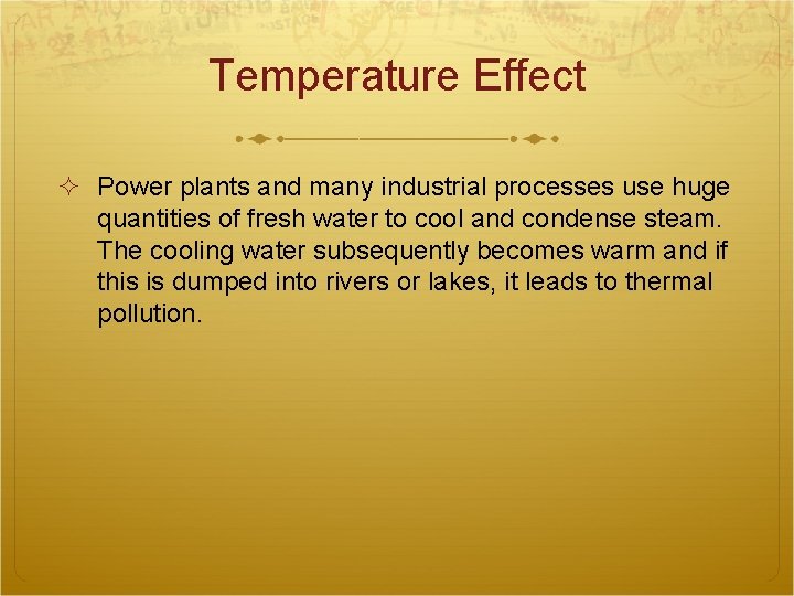 Temperature Effect Power plants and many industrial processes use huge quantities of fresh water