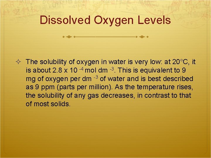 Dissolved Oxygen Levels The solubility of oxygen in water is very low: at 20°C,