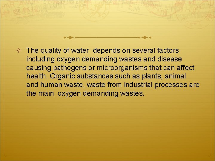  The quality of water depends on several factors including oxygen demanding wastes and