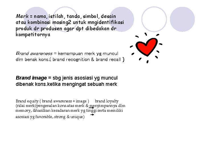 Merk = nama, istilah, tanda, simbol, desain atau kombinasi masing 2 untuk mngidentifikasi produk