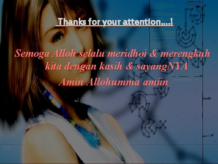 Thanks for your attention…. ! Semoga Alloh selalu meridhoi & merengkuh kita dengan kasih