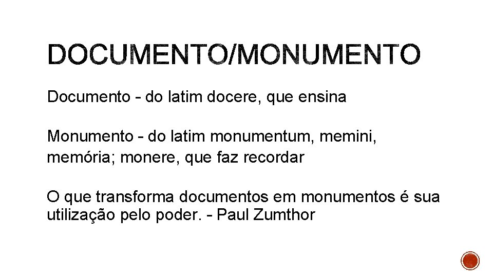 Documento – do latim docere, que ensina Monumento – do latim monumentum, memini, memória;