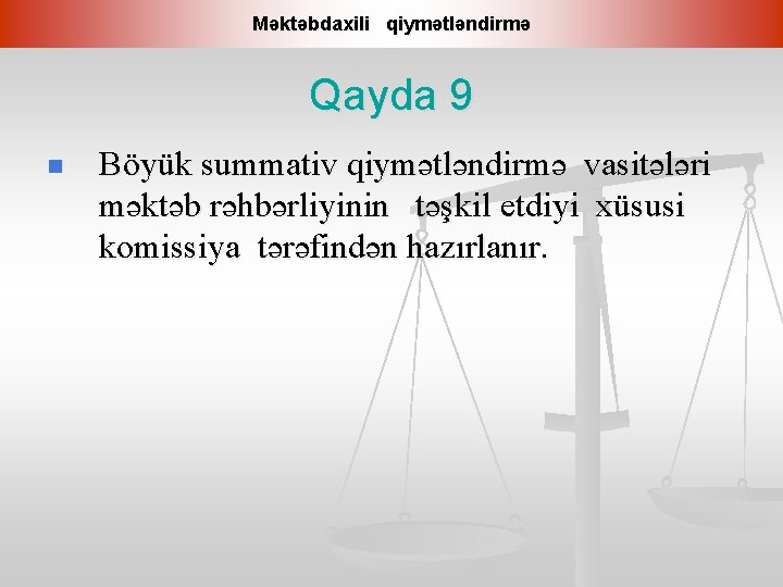 Məktəbdaxili qiymətləndirmə Qayda 9 n Böyük summativ qiymətləndirmə vasitələri məktəb rəhbərliyinin təşkil etdiyi xüsusi