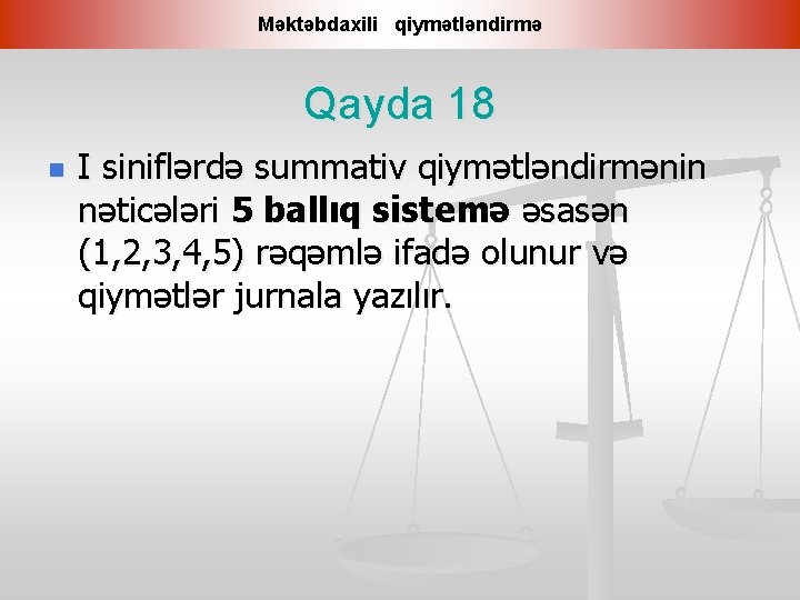 Məktəbdaxili qiymətləndirmə Qayda 18 n I siniflərdə summativ qiymətləndirmənin nəticələri 5 ballıq sistemə əsasən