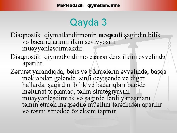 Məktəbdaxili qiymətləndirmə Qayda 3 Diaqnostik qiymətləndirmənin məqsədi şagirdin bilik və bacarıqlarının ilkin səviyyəsini müəyyənləşdirməkdir.