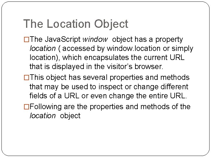 The Location Object �The Java. Script window object has a property location ( accessed