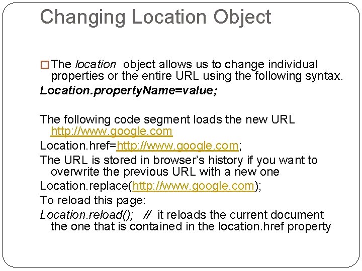 Changing Location Object � The location object allows us to change individual properties or