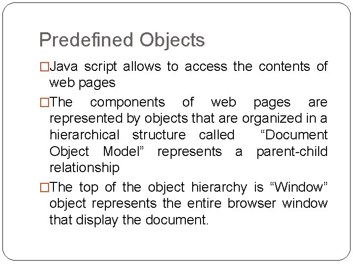 Predefined Objects �Java script allows to access the contents of web pages �The components