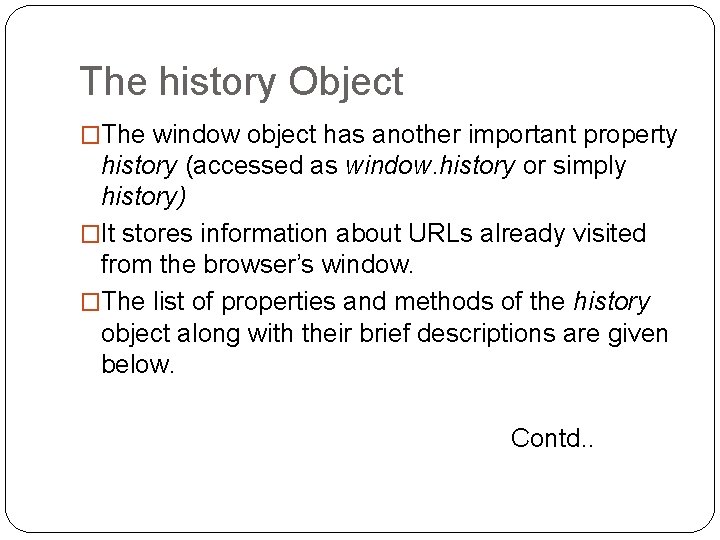 The history Object �The window object has another important property history (accessed as window.