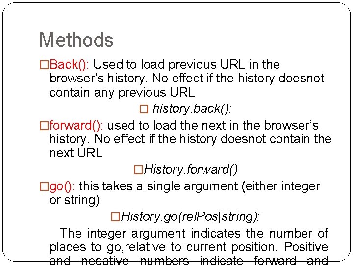 Methods �Back(): Used to load previous URL in the browser’s history. No effect if