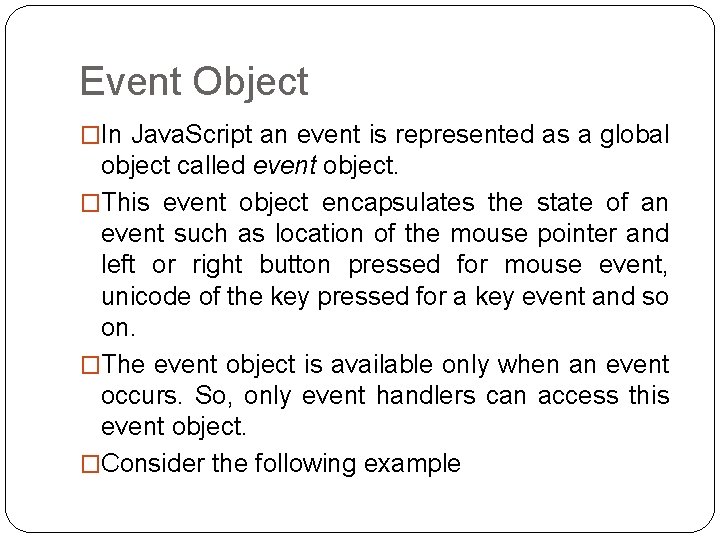 Event Object �In Java. Script an event is represented as a global object called
