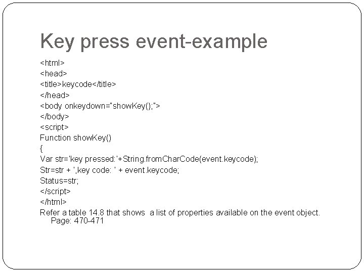 Key press event-example <html> <head> <title>keycode</title> </head> <body onkeydown=“show. Key(); ”> </body> <script> Function