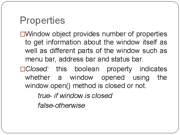 Properties �Window object provides number of properties to get information about the window itself