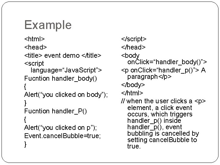 Example <html> <head> <title> event demo </title> <script language=“Java. Script”> Fucntion handler_body() { Alert(“you