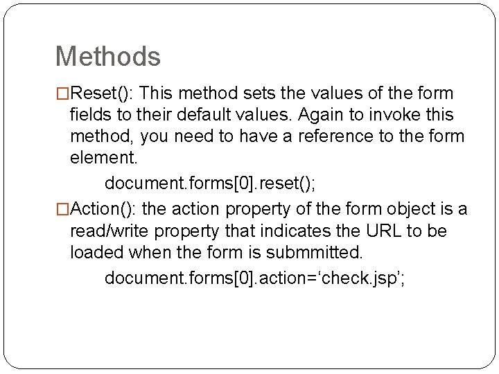 Methods �Reset(): This method sets the values of the form fields to their default