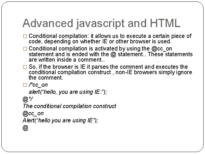 Advanced javascript and HTML � Conditional compilation: it allows us to execute a certain