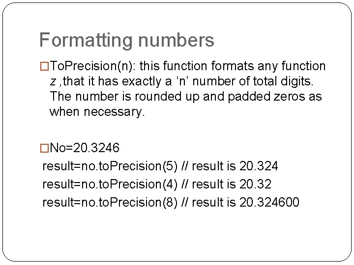 Formatting numbers �To. Precision(n): this function formats any function z , that it has