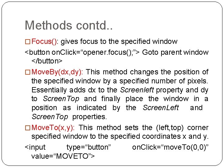 Methods contd. . � Focus(): gives focus to the specified window <button on. Click=“opener.