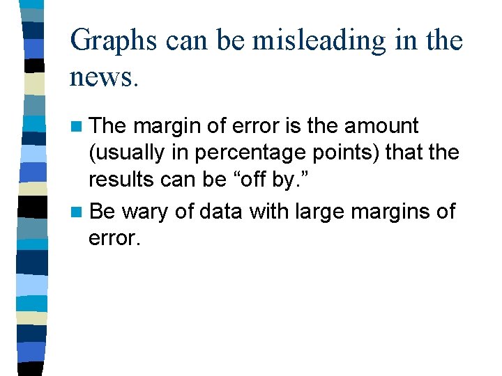 Graphs can be misleading in the news. n The margin of error is the Graphs can be misleading in the news. n The margin of error is the