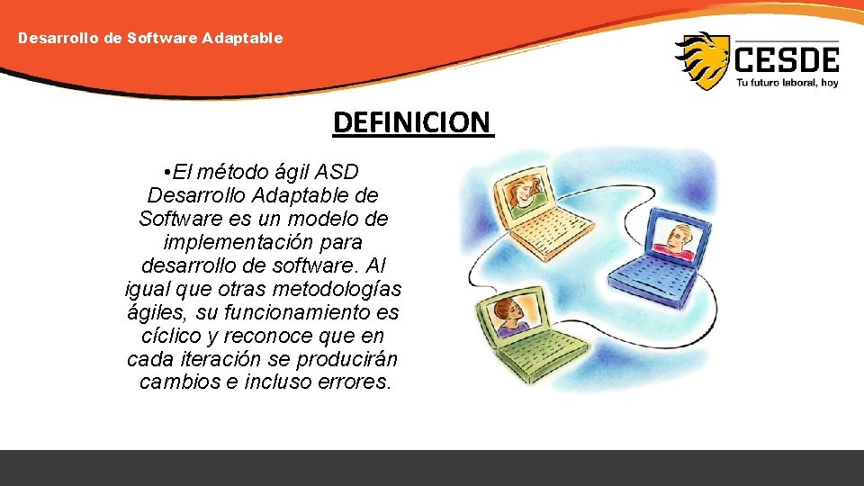 Desarrollo de Software Adaptable DEFINICION • El método ágil ASD Desarrollo Adaptable de Software