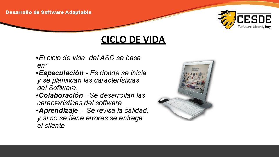 Desarrollo de Software Adaptable CICLO DE VIDA • El ciclo de vida del ASD