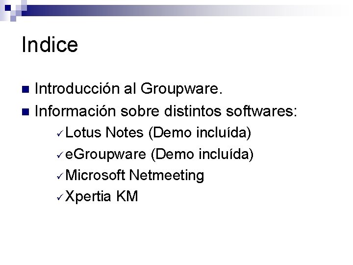 Indice Introducción al Groupware. n Información sobre distintos softwares: n ü Lotus Notes (Demo