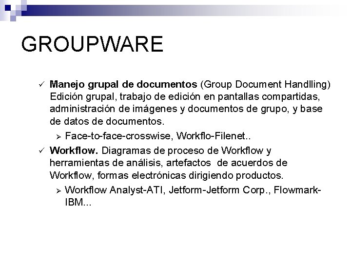 GROUPWARE Manejo grupal de documentos (Group Document Handlling) Edición grupal, trabajo de edición en