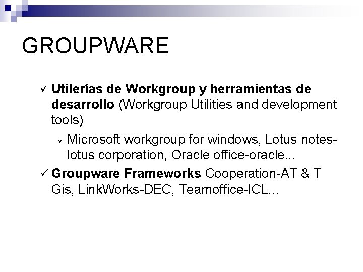 GROUPWARE ü Utilerías de Workgroup y herramientas de desarrollo (Workgroup Utilities and development tools)